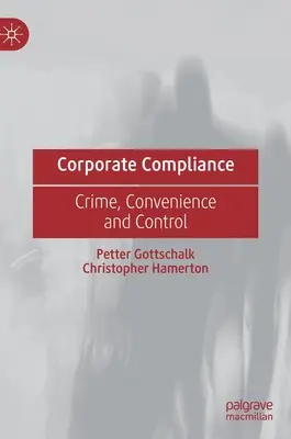 Conformitatea corporativă: Criminalitate, conveniență și control - Corporate Compliance: Crime, Convenience and Control