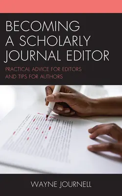 Devenirea editorului unei reviste academice: Sfaturi practice pentru redactori și sfaturi pentru autori - Becoming a Scholarly Journal Editor: Practical Advice for Editors and Tips for Authors