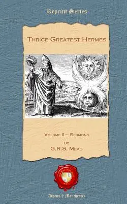 De trei ori cel mai mare Hermes: Volumul II - Predici - Thrice Greatest Hermes: Volume II - Sermons