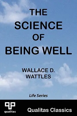 Știința de a fi bine (Qualitas Classics) - The Science of Being Well (Qualitas Classics)