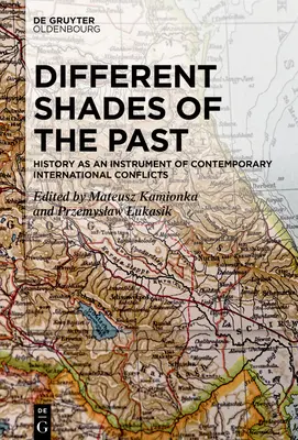 Nuanțe diferite ale trecutului: Istoria ca instrument al conflictelor internaționale contemporane - Different Shades of the Past: History as an Instrument of Contemporary International Conflicts