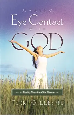Making Eye Contact with God: Un devoțional săptămânal pentru femei - Making Eye Contact with God: A Weekly Devotional for Women