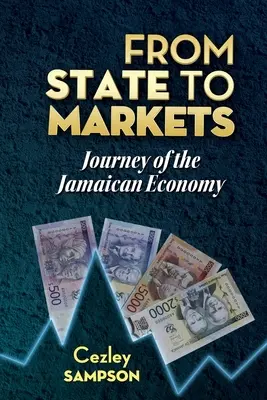 De la stat la piețe: Călătoria economiei jamaicane - From State To Markets: Journey of the Jamaican Economy