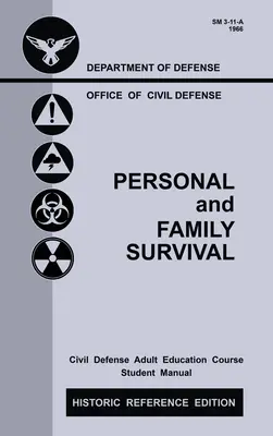 Personal and Family Survival (Historic Reference Edition): The Historic Cold-War-Era Manual pentru pregătirea pentru adăpostul de urgență Supraviețuirea și apărarea civilă - Personal and Family Survival (Historic Reference Edition): The Historic Cold-War-Era Manual For Preparing For Emergency Shelter Survival And Civil Def