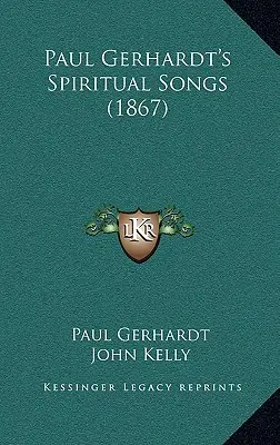 Cântecele spirituale ale lui Paul Gerhardt (1867) - Paul Gerhardt's Spiritual Songs (1867)
