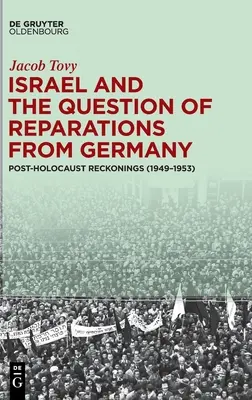 Israelul și problema reparațiilor din Germania: Reconsiderări post-Holocaust (1949-1953) - Israel and the Question of Reparations from Germany: Post-Holocaust Reckonings (1949-1953)