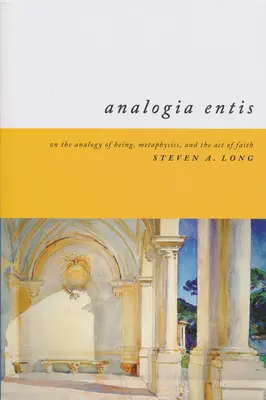 Analogia Entis: Despre analogia dintre ființă, metafizică și actul de credință - Analogia Entis: On the Analogy of Being, Metaphysics, and the Act of Faith