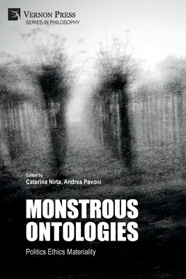 Ontologii monstruoase: Politică Etică Materialitate - Monstrous Ontologies: Politics Ethics Materiality