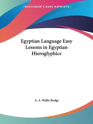 Limba egipteană Lecții ușoare de hieroglife egiptene - Egyptian Language Easy Lessons in Egyptian Hieroglyphics