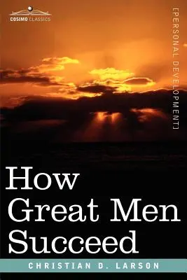 Cum reușesc oamenii mari - How Great Men Succeed