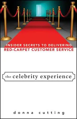 The Celebrity Experience: Secretele din interior pentru furnizarea de servicii pentru clienți pe covorul roșu - The Celebrity Experience: Insider Secrets to Delivering Red Carpet Customer Service