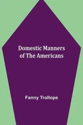 Manierele domestice ale americanilor (Domestic Manners of the Americans) - Domestic Manners of the Americans