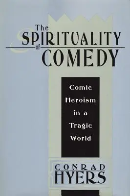 Spiritualitatea comediei: Eroismul comic într-o lume tragică - The Spirituality of Comedy: Comic Heroism in a Tragic World