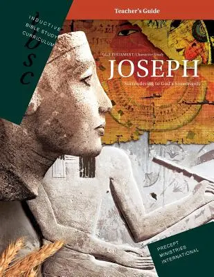 Iosif - Renunțarea la suveranitatea lui Dumnezeu (Ghidul profesorului pentru curriculum de studiu biblic inductiv) - Joseph - Surrendering to God's Sovereignty (Inductive Bible Study Curriculum Teacher's Guide)