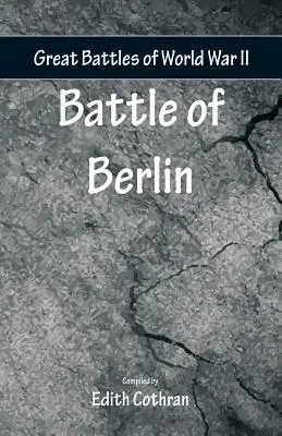 Marile bătălii ale celui de-al Doilea Război Mondial - Bătălia de la Berlin - Great Battles of World War Two - Battle of Berlin