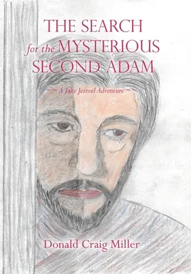 Căutarea misteriosului al doilea Adam: o aventură Jake Jezreel - The Search For the Mysterious Second Adam: a Jake Jezreel Adventure