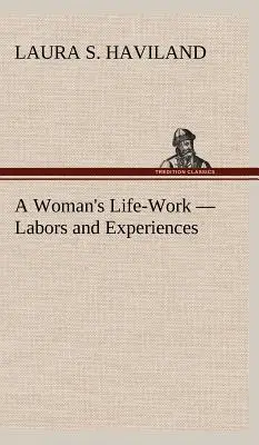 Munca de o viață a unei femei - munci și experiențe - A Woman's Life-Work - Labors and Experiences
