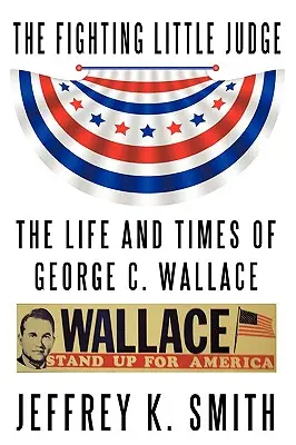The Fighting Little Judge: Viața și epoca lui George C. Wallace - The Fighting Little Judge: The Life and Times of George C. Wallace
