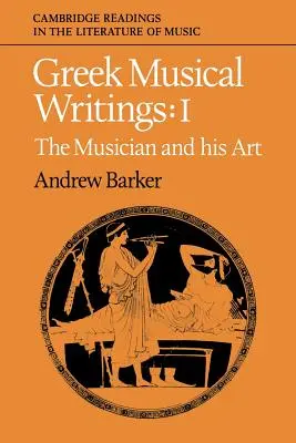 Scrieri muzicale grecești: Volumul 1, Muzicianul și arta sa - Greek Musical Writings: Volume 1, the Musician and His Art