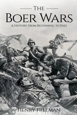 Războaiele boierești: o istorie de la început până la sfârșit - Boer Wars: A History From Beginning to End