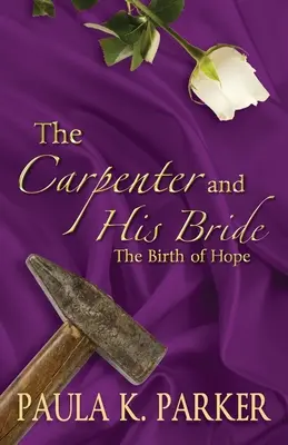 Tâmplarul și mireasa lui: Nașterea speranței: The Birth of Hope - The Carpenter and his Bride: The Birth of Hope