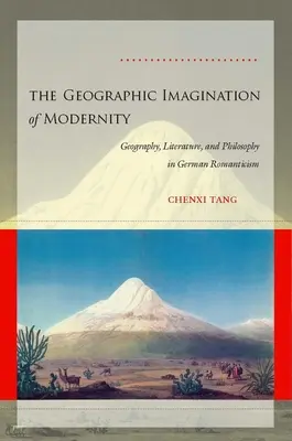 Imaginarul geografic al modernității: Geografie, literatură și filosofie în romantismul german - The Geographic Imagination of Modernity: Geography, Literature, and Philosophy in German Romanticism