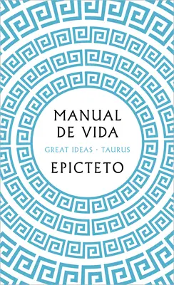 Manual de Vida / Arta de a trăi: The Classical Manual on Virtue, Happiness, and E Ffectiveness - Manual de Vida / Art of Living: The Classical Manual on Virtue, Happiness, and E Ffectiveness