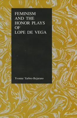 Feminismul și piesele de onoare ale lui Lope de Vega - Feminism and the Honor Plays of Lope de Vega