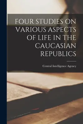 Patru studii privind diverse aspecte ale vieții în republicile caucaziene - Four Studies on Various Aspects of Life in the Caucasian Republics
