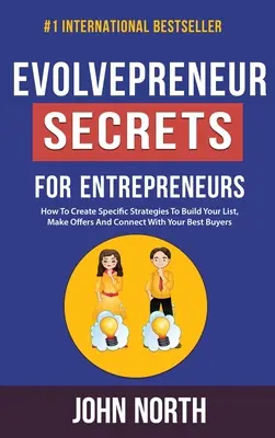 Evolvepreneur Secrets For Entrepreneurs: Cum să creezi strategii specifice pentru a-ți construi lista, a face oferte și a te conecta cu cei mai buni cumpărători - Evolvepreneur Secrets For Entrepreneurs: How To Create Specific Strategies To Build Your List, Make Offers And Connect With Your Best Buyers