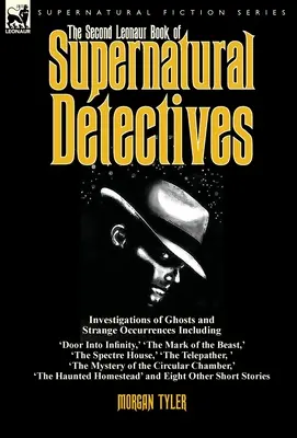 A doua carte Leonaur a detectivilor supranaturali: Investigations of Ghosts and Strange Occurrences Including 'Door Into Infinity, ' 'The Mark of the - The Second Leonaur Book of Supernatural Detectives: Investigations of Ghosts and Strange Occurrences Including 'Door Into Infinity, ' 'The Mark of the
