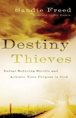 Hoții Destinului: Înfrângerea spiritelor seducătoare și atingerea scopului tău în Dumnezeu - Destiny Thieves: Defeat Seducing Spirits and Achieve Your Purpose in God