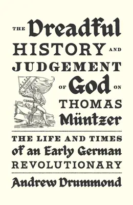 Istoria îngrozitoare și judecata lui Dumnezeu asupra lui Thomas Mntzer: Viața și epoca unui revoluționar german timpuriu - The Dreadful History and Judgement of God on Thomas Mntzer: The Life and Times of an Early German Revolutionary