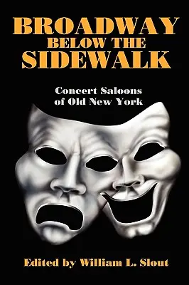 Broadway Below the Sidewalk: Saloanele de concerte din vechiul New York - Broadway Below the Sidewalk: Concert Saloons of Old New York