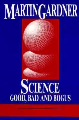 Știință: Bună, rea și falsă - Science: Good, Bad, and Bogus