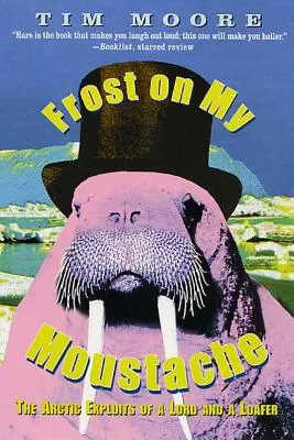 Frost on My Moustache: Isprăvile arctice ale unui lord și ale unui leneș - Frost on My Moustache: The Arctic Exploits of a Lord and a Loafer