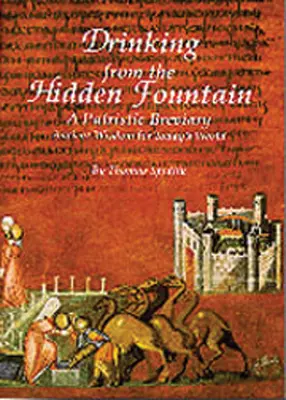 Bem din fântâna ascunsă: Un breviar patristic. Înțelepciune antică pentru lumea de astăzi Volumul 148 - Drinking from the Hidden Fountain: A Patristic Breviary. Ancient Wisdom for Today's World Volume 148