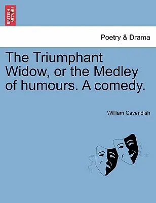 Văduva triumfătoare, sau Medley of Humours. o comedie. - The Triumphant Widow, or the Medley of Humours. a Comedy.