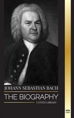 Johann Sebastian Bach: biografia unui compozitor și muzician german din perioada barocă târzie - Johann Sebastian Bach: The biography of a German late Baroque composer and Musician