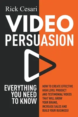 Persuasiunea video: Tot ce trebuie să știți - Cum să creați videoclipuri eficiente de nivel înalt despre produse și mărturii care vă vor crește Br - Video Persuasion: Everything You Need to Know - How to Create Effective high level Product and Testimonial Videos that will Grow Your Br