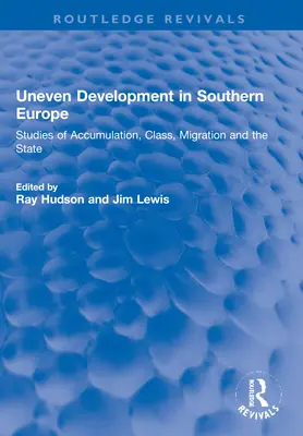 Dezvoltare inegală în Europa de Sud: Studii despre acumulare, clasă, migrație și stat - Uneven Development in Southern Europe: Studies of Accumulation, Class, Migration and the State