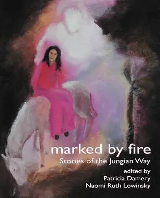Marcat de foc: Povestiri din calea jungiană - Marked by Fire: Stories of the Jungian Way