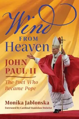 Vânt din cer: Ioan Paul al II-lea - Poetul care a devenit Papă - Wind From Heaven: John Paul II-The Poet Who Became Pope