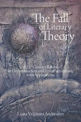 The Fall of Literary Theory (Căderea teoriei literare): O întoarcere în secolul XXI la deconstrucție și poststructuralism, cu aplicații - The Fall of Literary Theory: A 21st Century Return to Deconstruction and Poststructuralism, with Applications