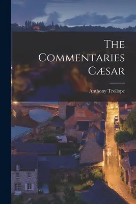 Comentariile lui Csar - The Commentaries Csar