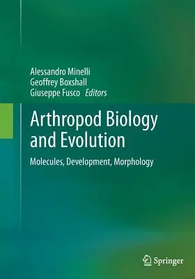 Biologia și evoluția artropodelor: Molecule, dezvoltare, morfologie - Arthropod Biology and Evolution: Molecules, Development, Morphology