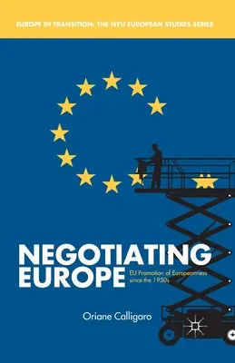 Negocierea Europei: Promovarea europenității de către UE începând cu anii 1950 - Negotiating Europe: EU Promotion of Europeanness Since the 1950s