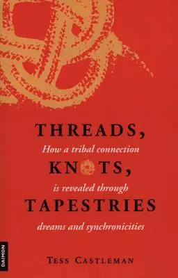 Threads, Knots, Tapestries: Cum se dezvăluie o conexiune tribală prin vise și sincronicități - Threads, Knots, Tapestries: How a Tribal Connection Is Revealed Through Dreams and Synchronicities