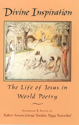 Inspirație divină: Viața lui Iisus în poezia lumii: The Life of Jesus in World Poetry - Divine Inspiration: The Life of Jesus in World Poetry