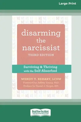 Dezarmarea narcisistului: A supraviețui și a prospera alături de cel care se absoarbe pe sine [Large Print 16 Pt Edition] - Disarming the Narcissist: Surviving and Thriving with the Self-Absorbed [Large Print 16 Pt Edition]